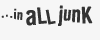 in aLL junK